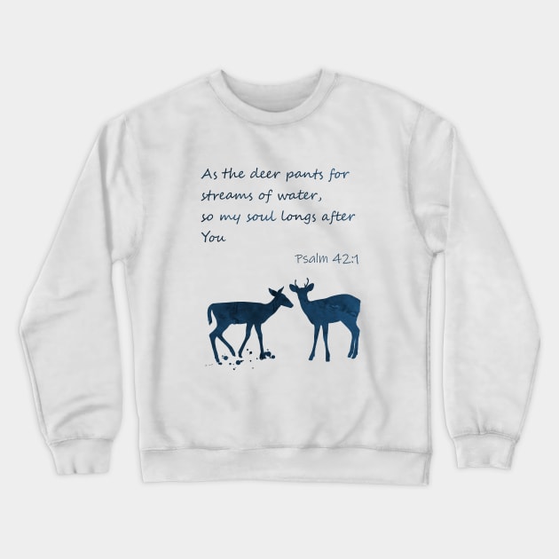 Psalm 42:1 As the deer pants for streams of water Crewneck Sweatshirt by TheJollyMarten